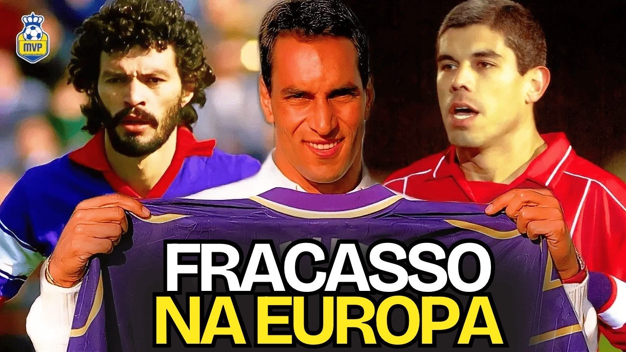 A FRUSTRANTE passagem de ídolos brasileiros pela EUROPA
