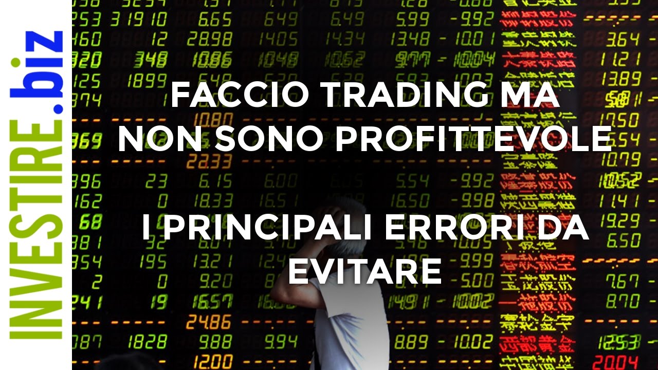 Faccio trading ma non sono profittevole - I principali errori da evitare