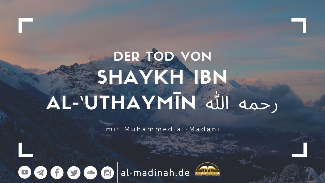 Muhammed al-Madani - Der Tod von Shaykh ibn al-‛Uthaymīn رحمه الله