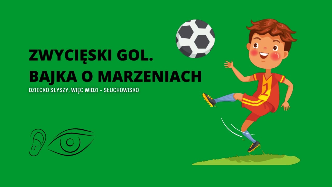 ZWYCIĘSKI GOL. BAJKA O MARZENIACH | Dziecko słyszy, więc widzi | Bajka dla dzieci