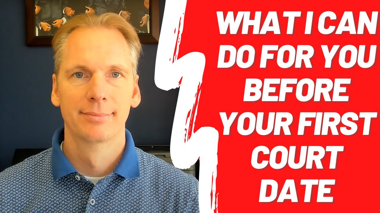 What I Can Do For You Before Your First Court Date