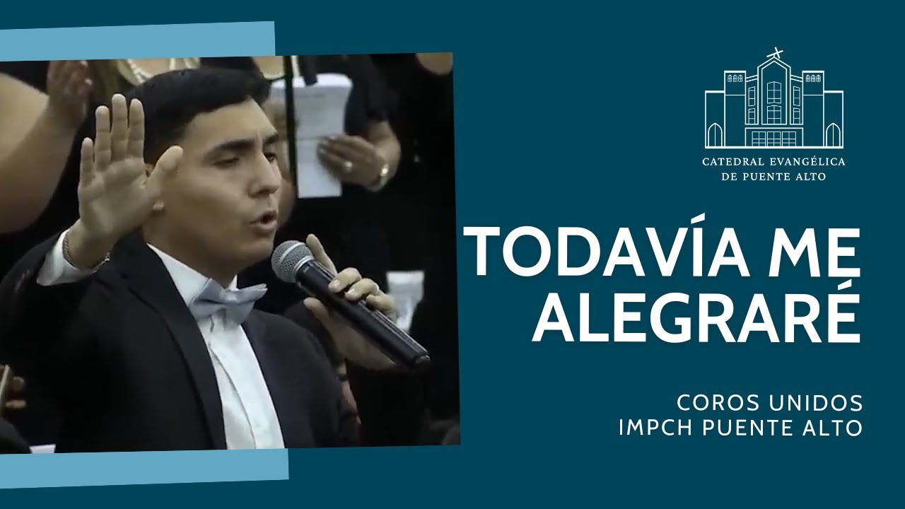 Todavía me alegraré - Coros Unidos IMPCH Puente Alto