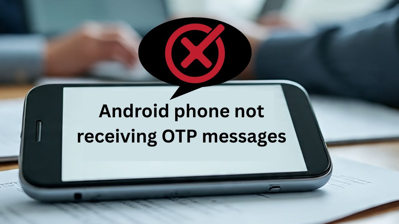 How to fix Android phone not receiving OTP messages
