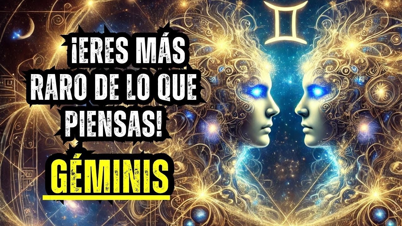 GÉMINIS – ¡Eres más raro de lo que piensas!