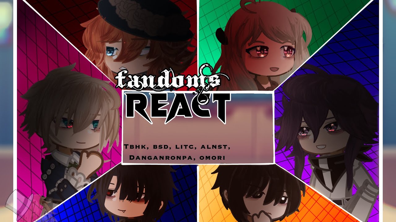 FANDOMS REACT: INTRO: GLUTTONY  || PART 1/8 || BSD, ALNST, DANGANRONPA, OMORI, LITC, TBHK