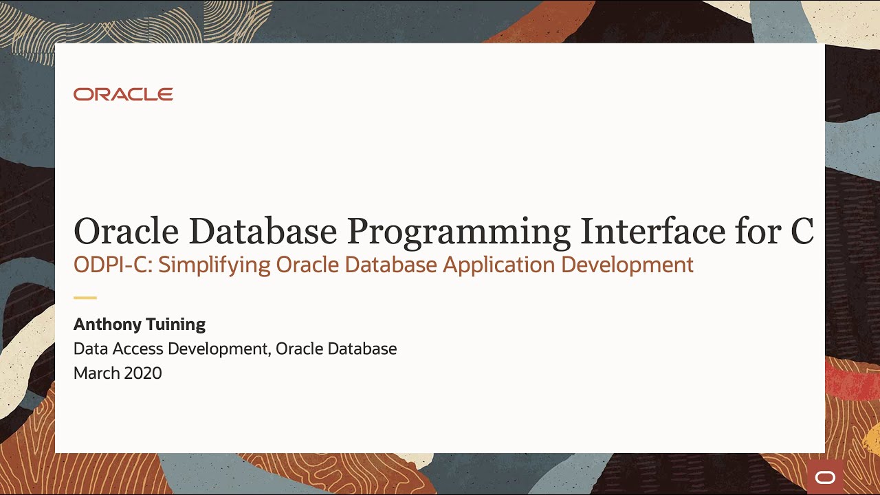 Oracle ODPI-C API for C & C++ Overview Session, March 2020