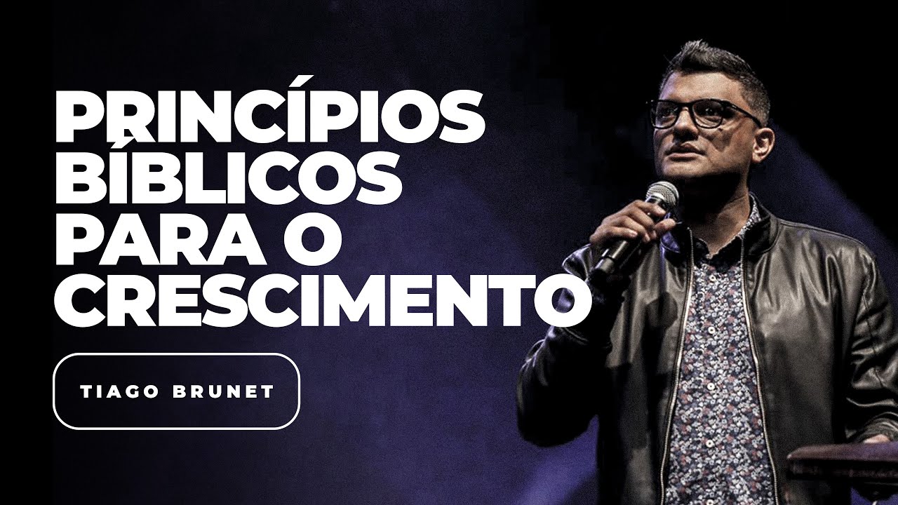 Princípios Bíblicos para o Crescimento | Tiago Brunet