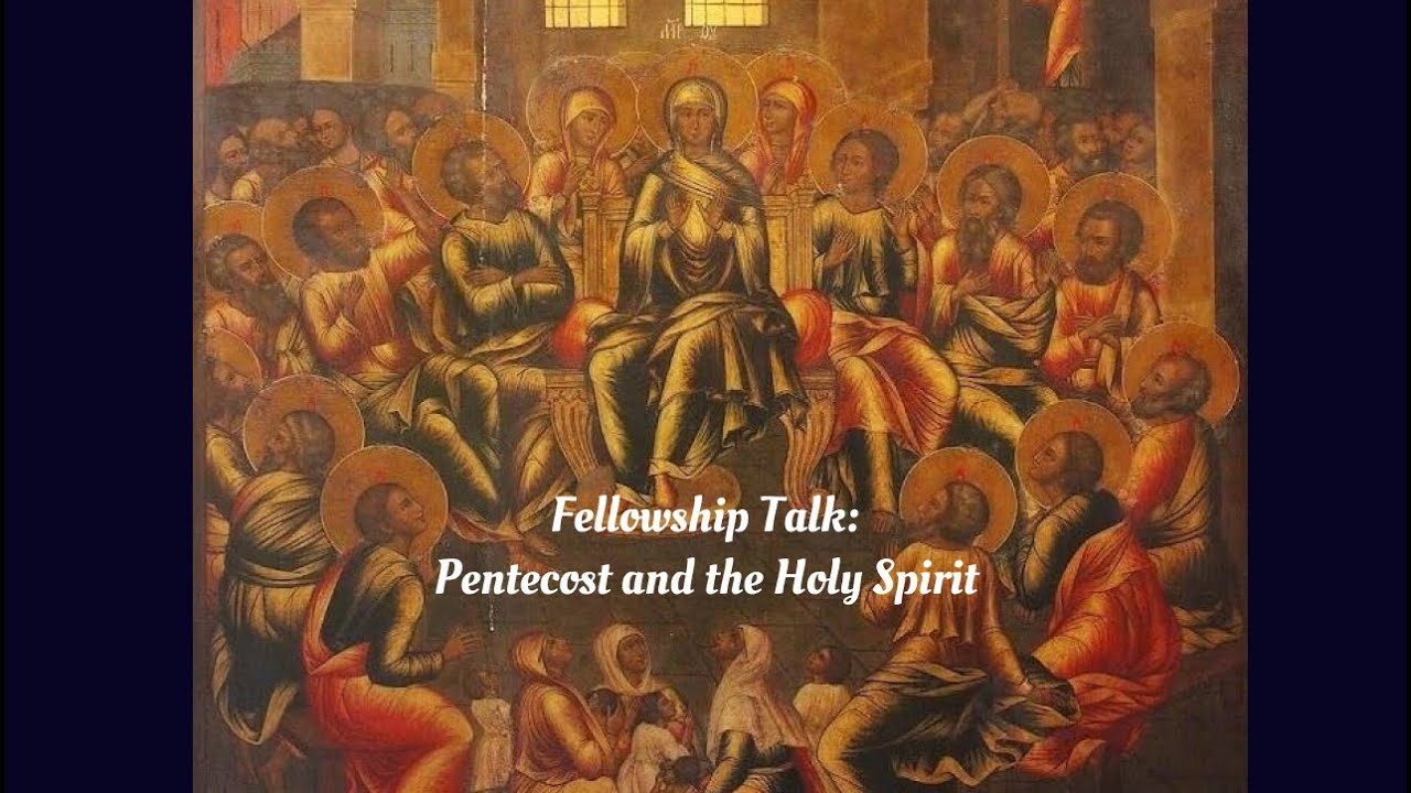 Fellowship Talk: Pentecost and the Holy Spirit (05/06/2025)