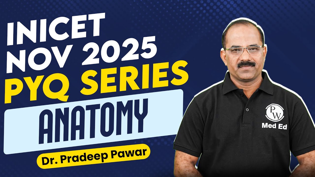 Anatomy PYQ Series INI‑CET Nov 2025 | High‑Yield Recall by Dr. Pradeep Sir | PW Meded Next