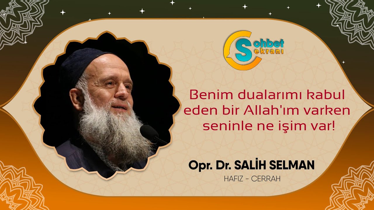 Benim dualarımı kabul eden bir Allah'ım varken seninle ne işim var! - Opr. Dr. Salih Selman