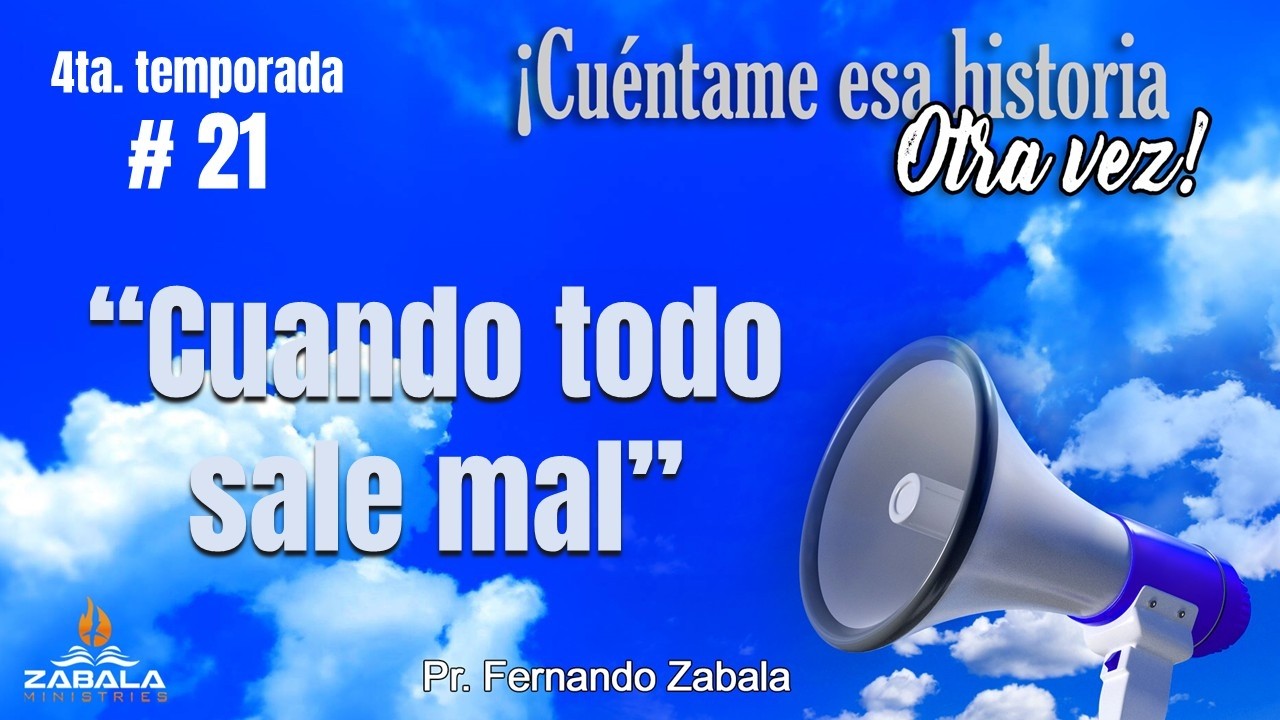 “Cuando todo sale mal” |  Pr. F. Zabala