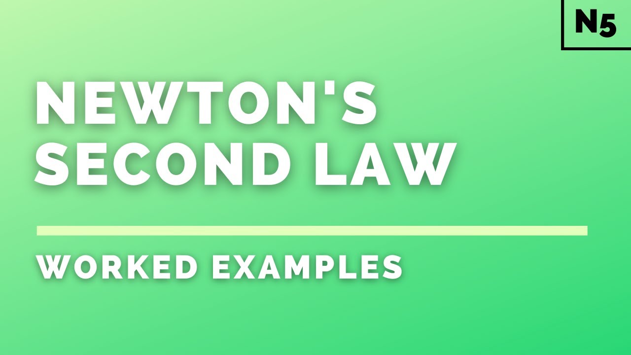National 5 Physics | Dynamics | Newton's Second Law | WORKED EXAMPLES