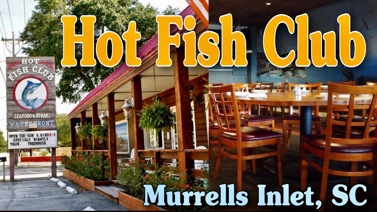 Hot Fish Club Waterfront Restaurant  - Murrells Inlet, SC