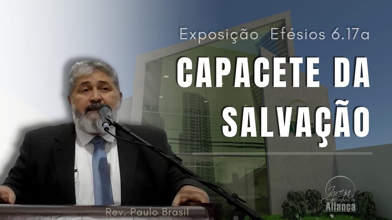 Capacete da Salvação (Efésios 6:17a) - Pr. Paulo Brasil - IPA