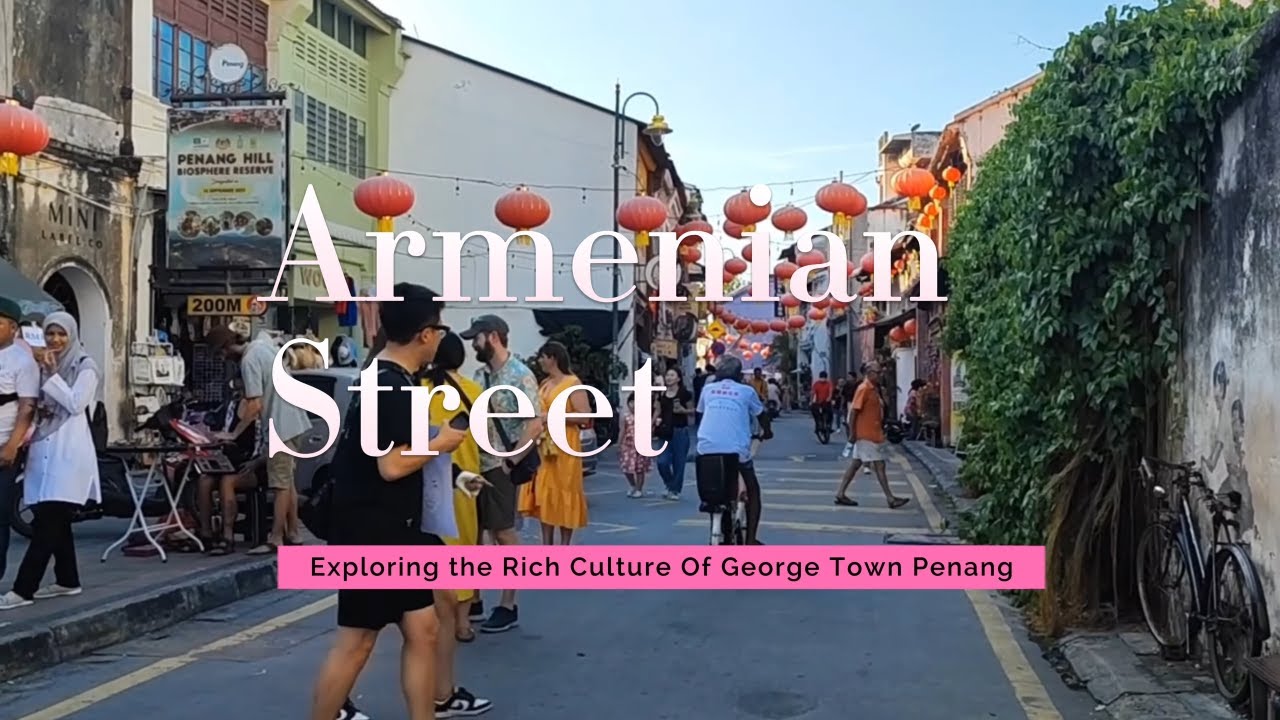 Exploring the Rich Culture of Armenian Street, George Town Penang: A Must-Visit Destination.
