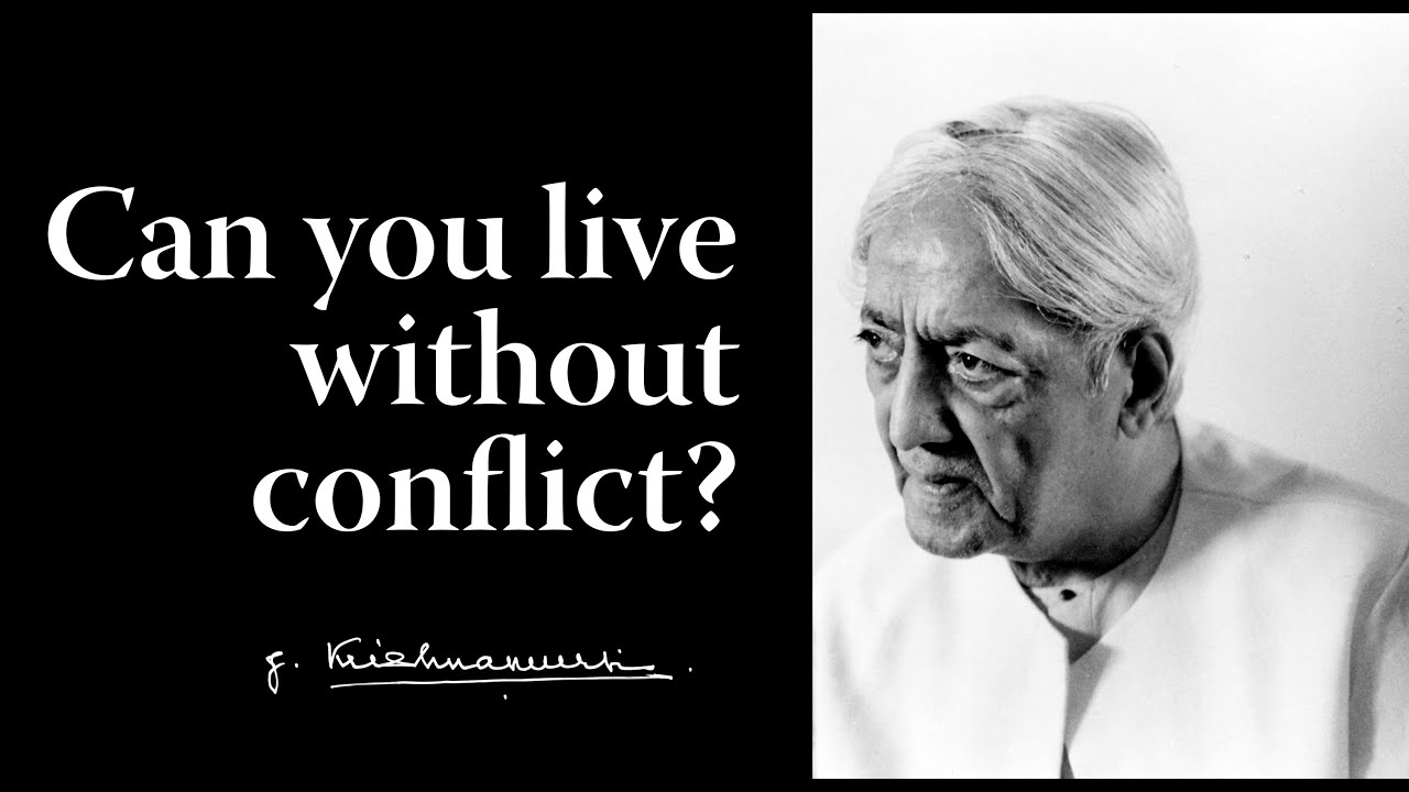 Can you live without conflict? | Krishnamurti