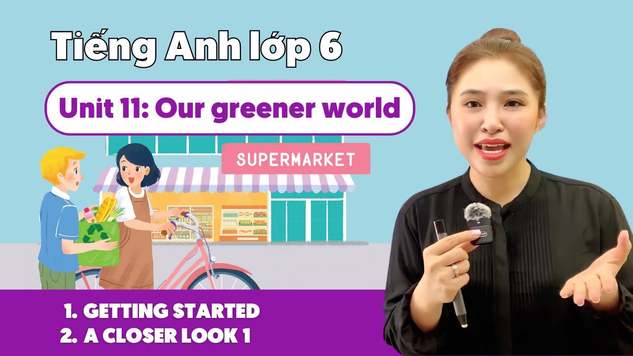 UNIT 11: OUR GREENER WORLD (Phần 1) | Tiếng Anh lớp 6 | Miss Lan