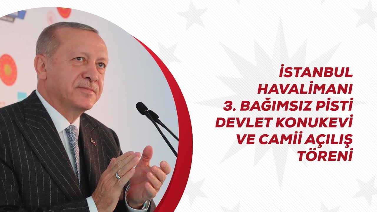 İstanbul Havalimanı 3. Bağımsız Pisti, Devlet Konukevi ve Camii Açılış Töreni