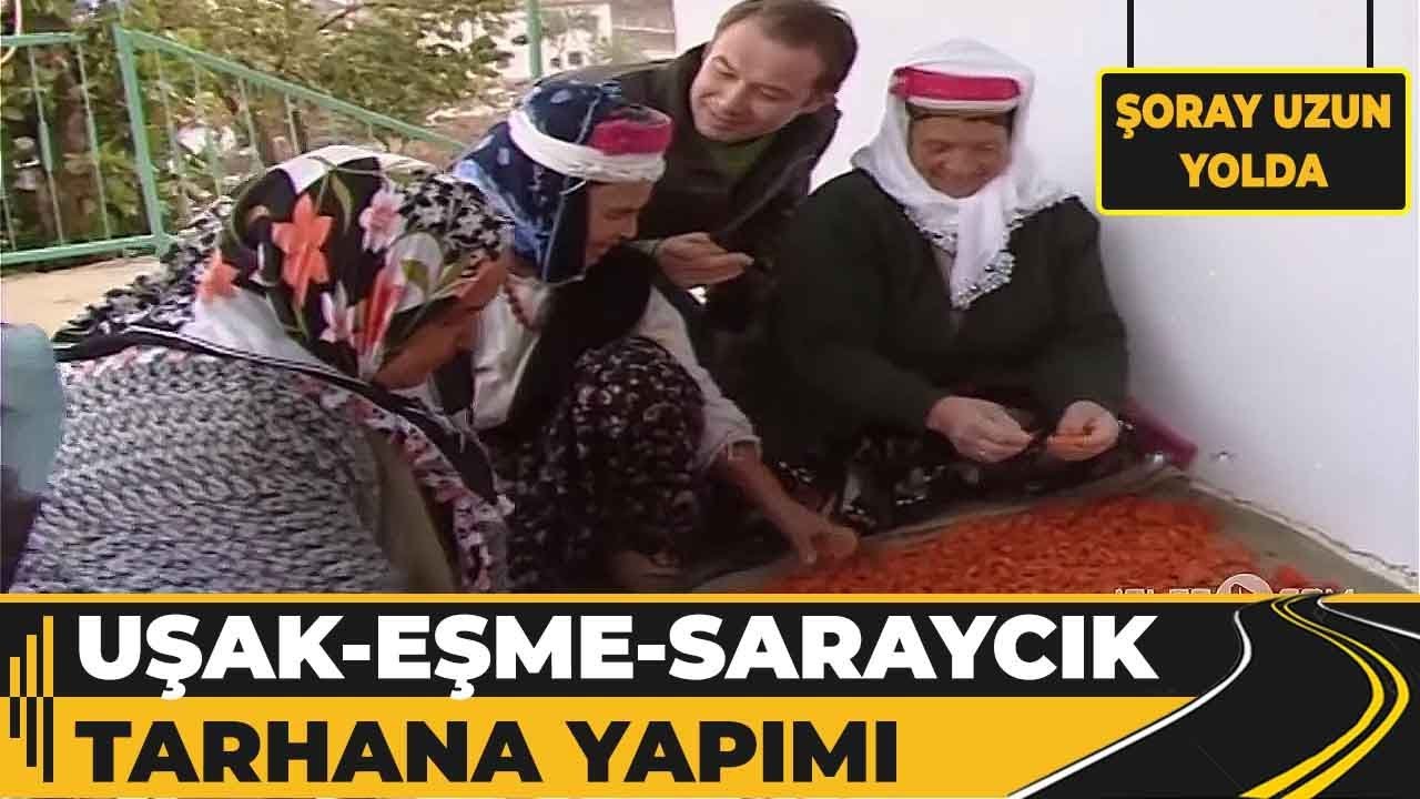 Uşak - Eşme, Saraycık - Tarhana Yapımı | Şoray Uzun Yolda