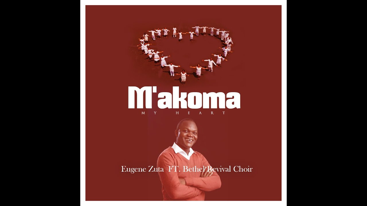 EUGENE ZUTA || M'akoma (Featuring Bethel Revival Choir)