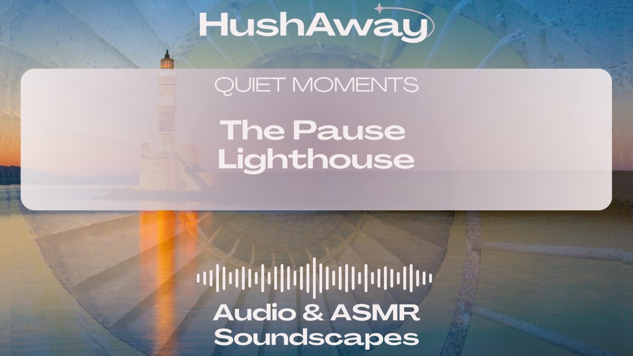 HushAway® The Pause Lighthouse ASMR Lake Ripples & Footsteps Daytime Stories