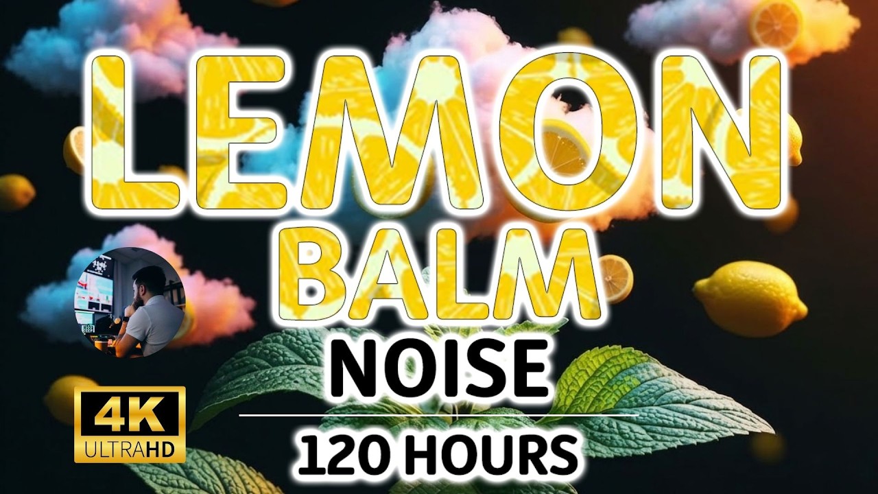 Soothing Lemon Balm Noise for Anxiety Relief and Reducing Stress | 120 Hours | Sleep and Study