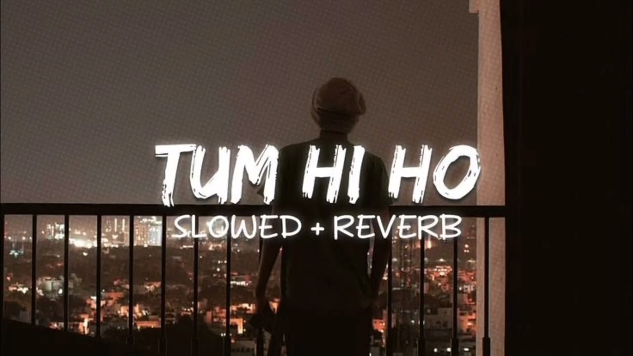 Tum Hi Ho 💔 | Slowed + Reverb | Sad Lofi Song | Alone Night Feelings | Heart Touching
