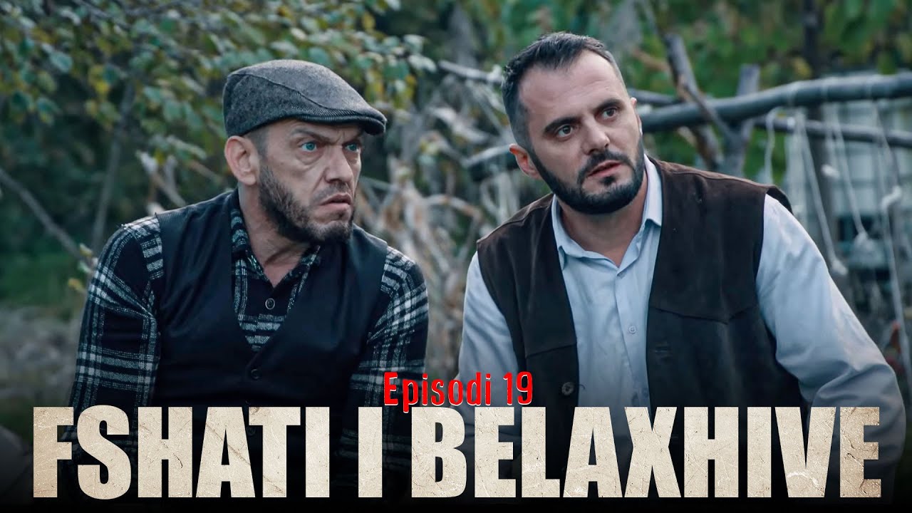 Fshati i Belaxhive - Episodi 19