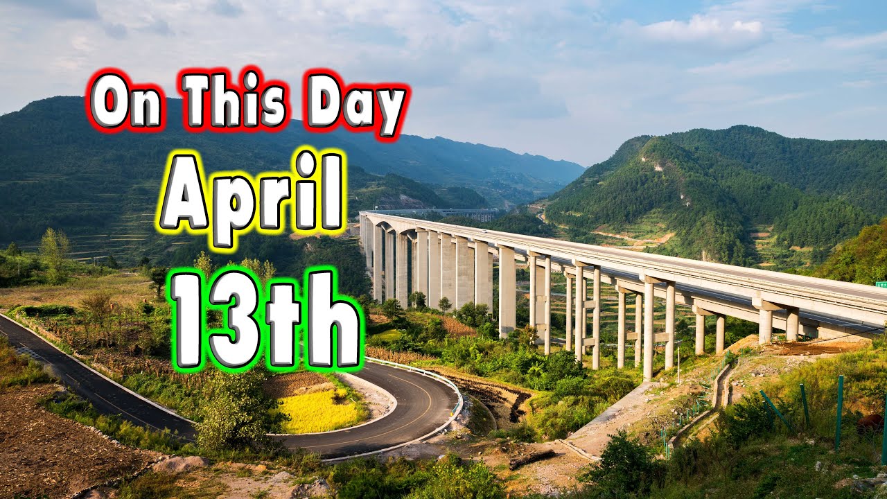 10 Events of April 13th. On This Day