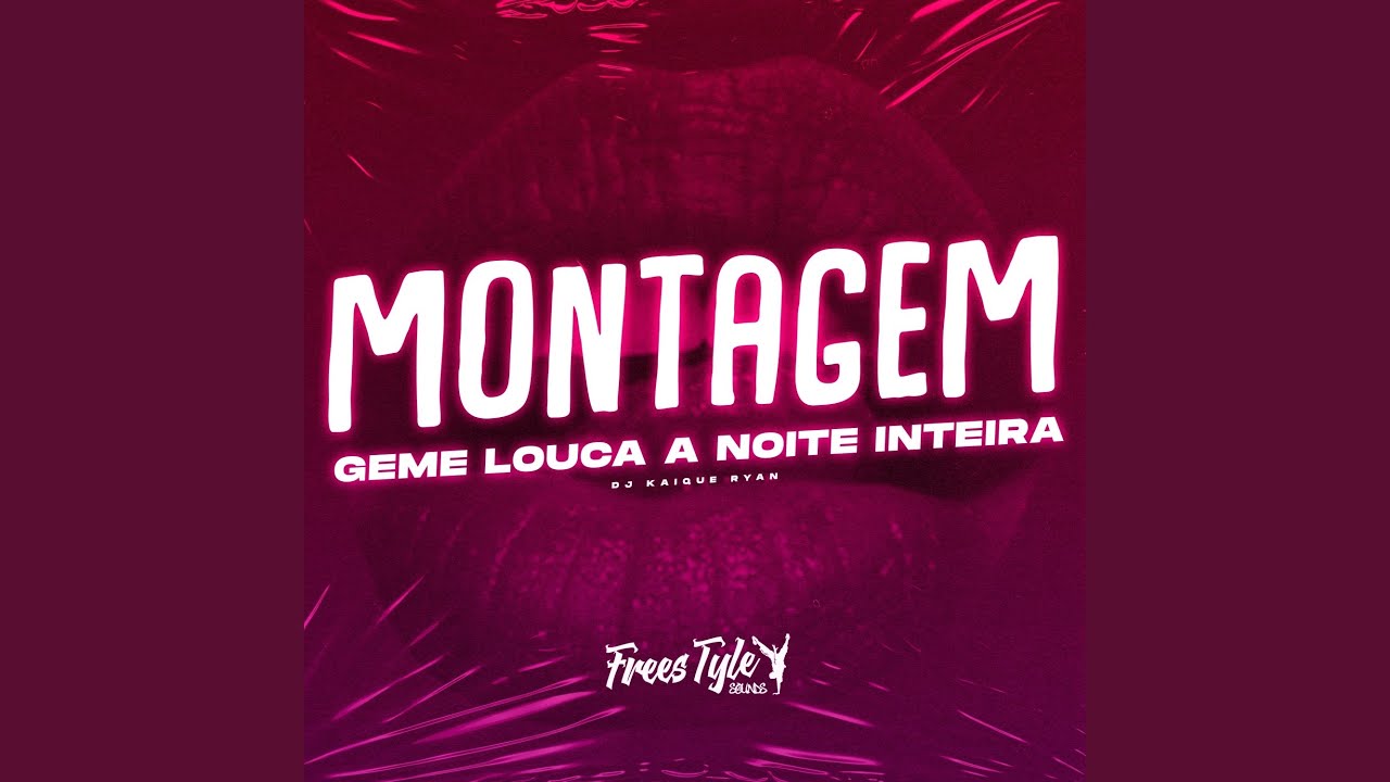 Montagem Geme Louca a Noite Inteira