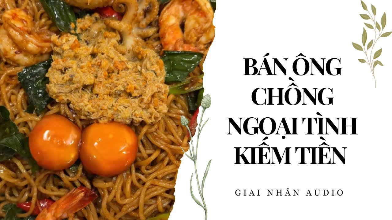 FULL AUDIO | TÔI BÁN ÔNG CHỒNG NGOẠI TÌNH KIẾM TIỀN | GIAI NHÂN AUDIO