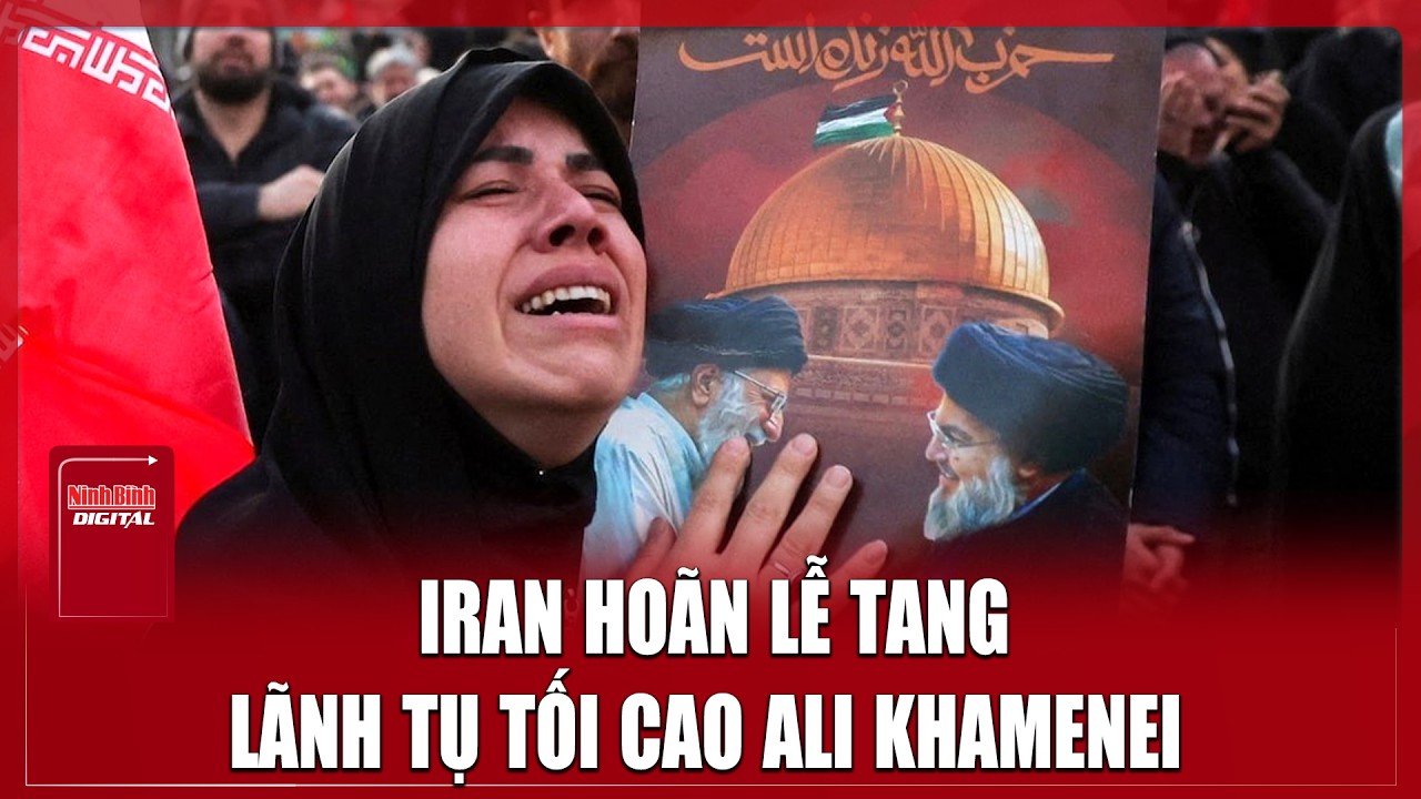 Iran thông báo khẩn: Hoãn tổ chức quốc tang Lãnh tụ Khamenei sang thời điểm không xác định