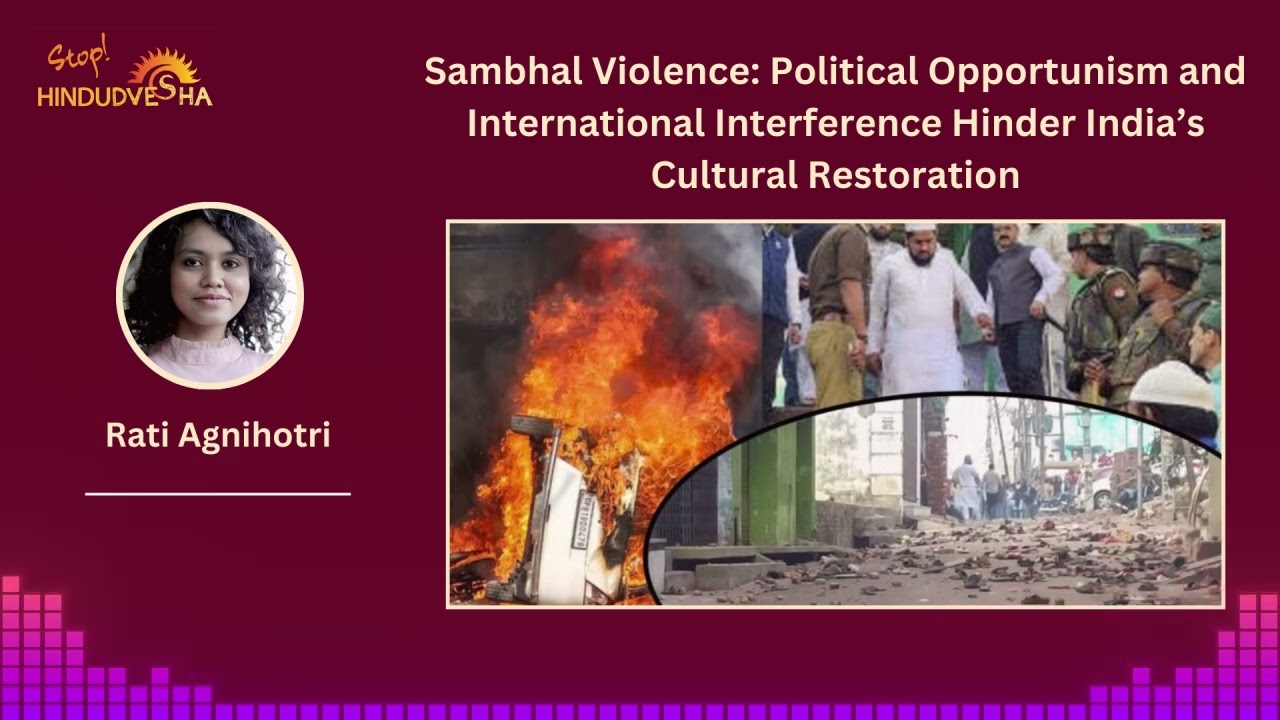 Sambhal Violence: Political Opportunism and International Interference Hinder India&rsquo;s Cultural......