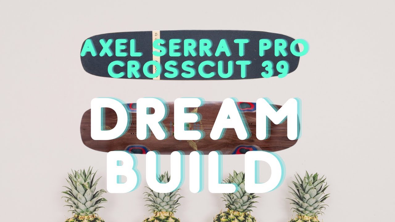 Dream Builds: Episode 2  Axel Serrat Pro Crosscut 39