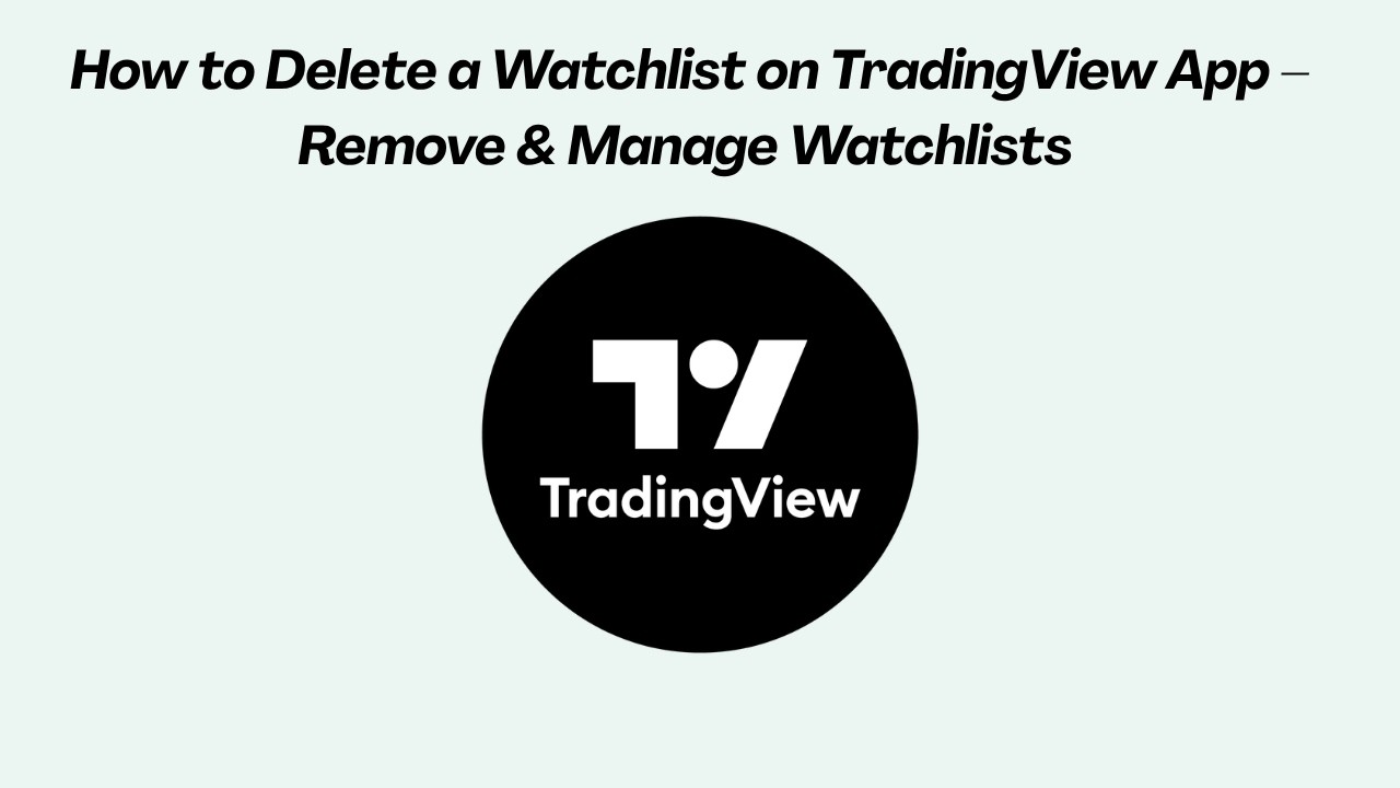 How to Delete a Watchlist on TradingView App &ndash; Remove & Manage Watchlists (2026)