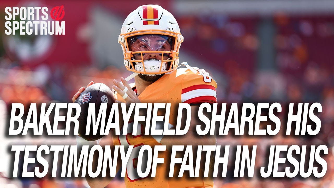Tampa Bay Buccaneers QB Baker Mayfield shares his testimony of faith in Jesus Christ