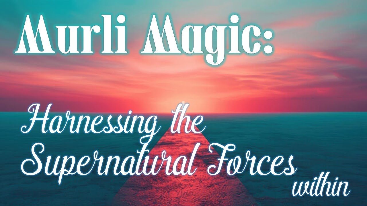 E214 Murli Magic: harnessing the supernatural forces within #aivv @A1SPIRITUALUNIVERSITY
