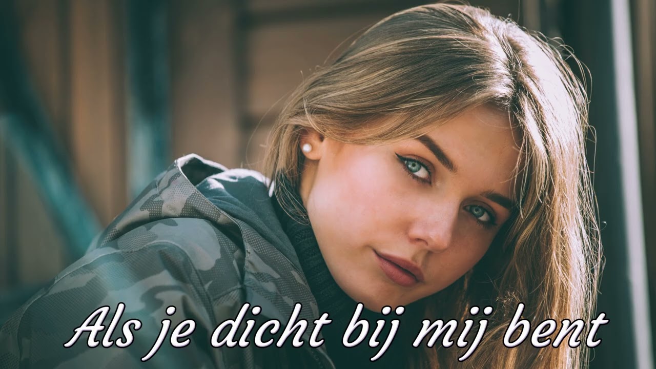 Als je dicht bij mij bent