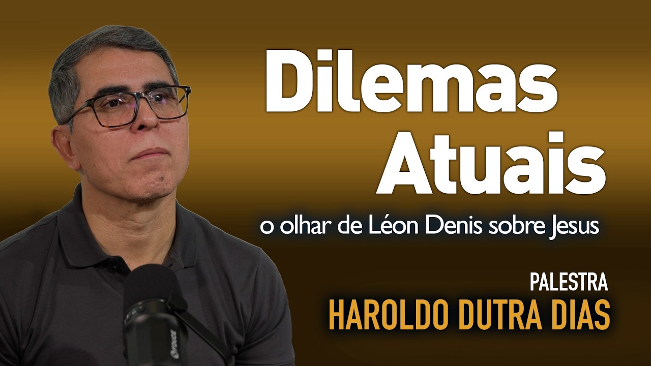 DILEMAS ATUAIS - o olhar de L&eacute;on Denis sobre Jesus
