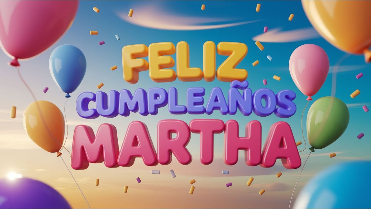 Feliz Cumpleaños MARTHA - Una Canción de Cumpleaños para Martha que Hará su Día Inolvidable