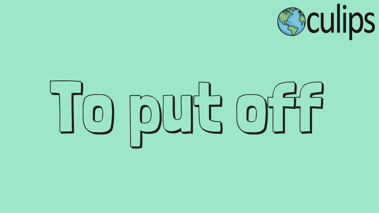 Let's study phrasal verbs: Put off