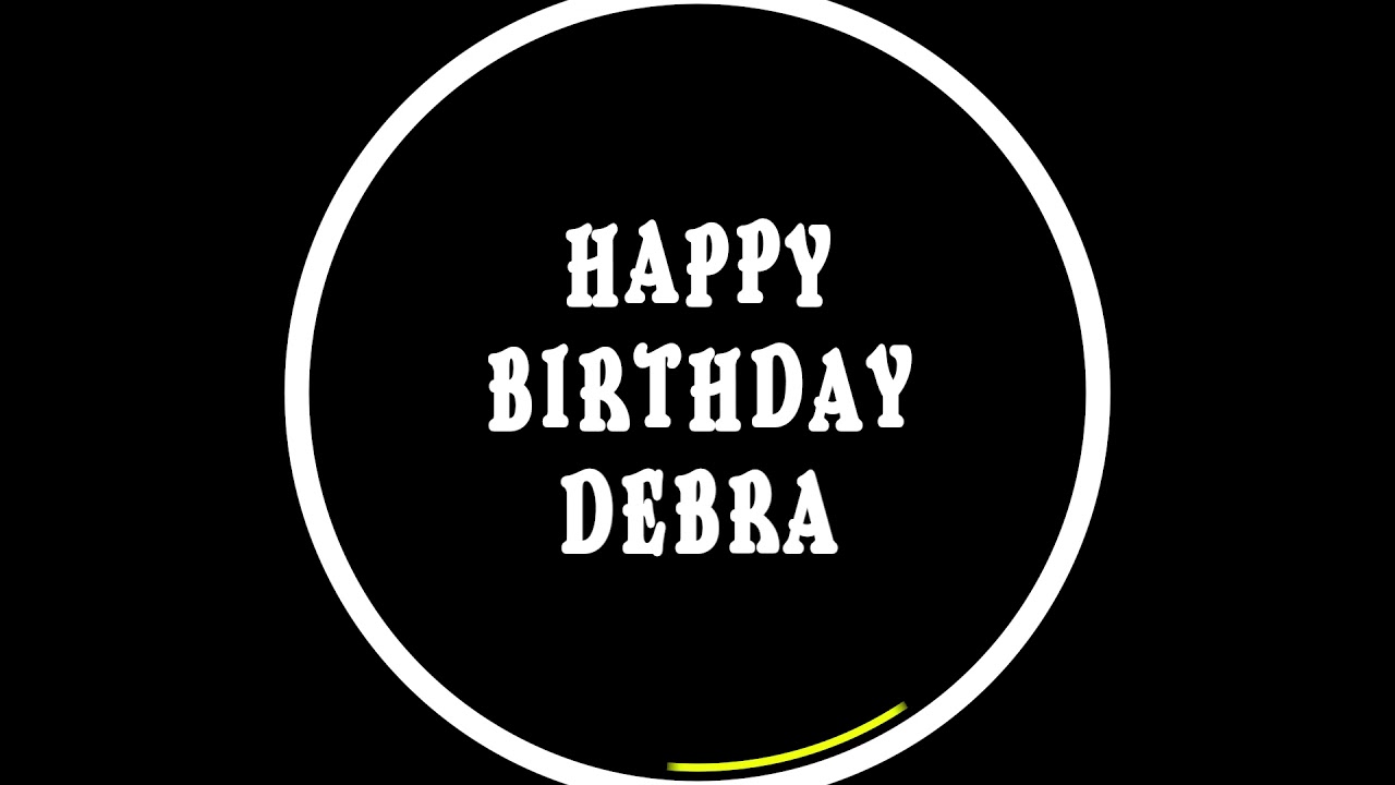 Debra, happy birthday to you Debra , happy birthday dancing whatsapp status