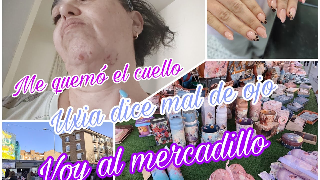 Me quemó el cuello🍂Uxia dice mal de ojo🍂Voy al mercadillo 🛒