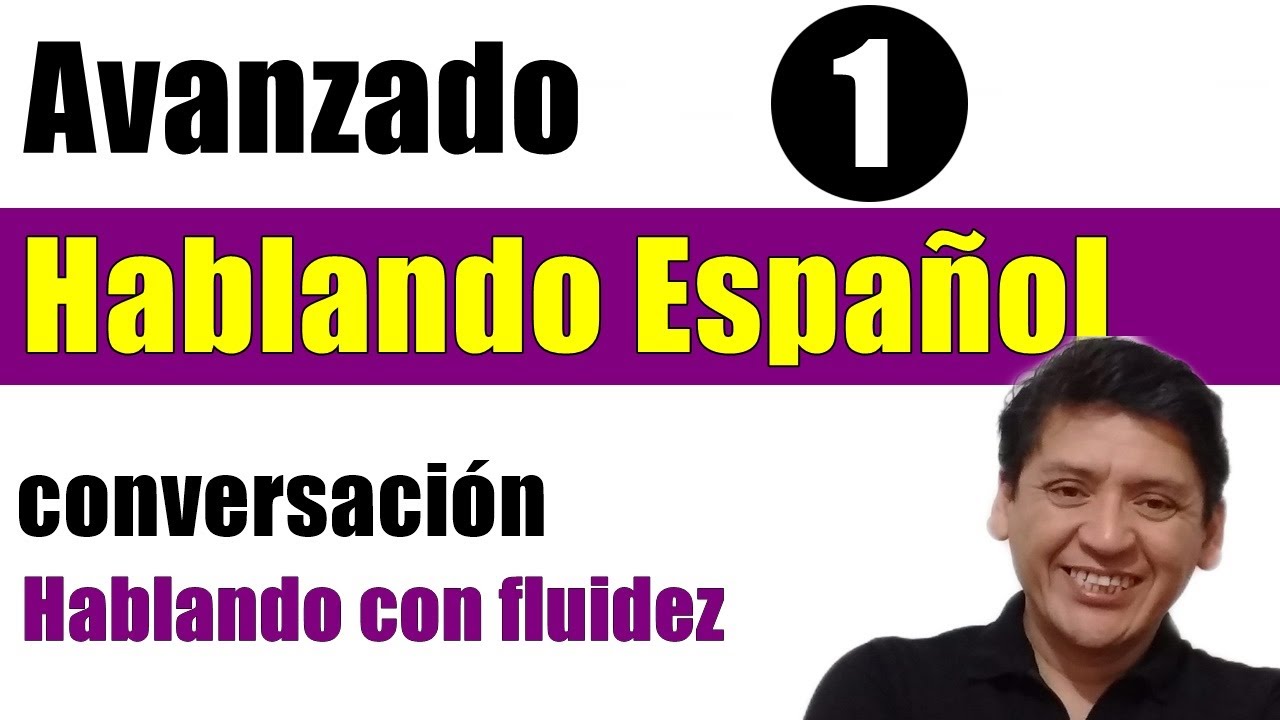 🚀👌 HABLANDO ESPAÑOL:  Nivel Avanzado (Rumbo a la FLUIDEZ)