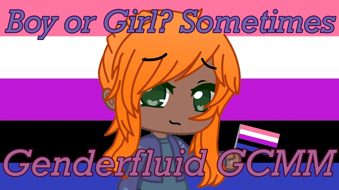 Boy or Girl? Sometimes… | Genderfluid GCMM