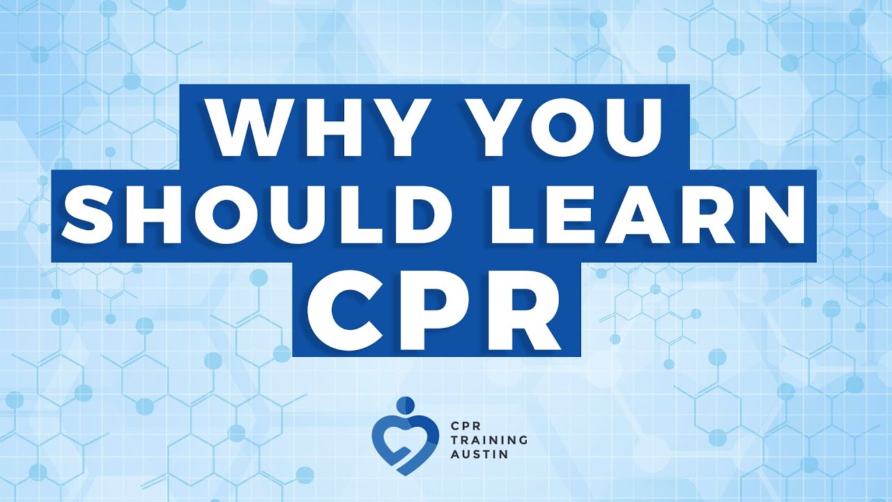 Why You Should Learn CPR -  4 Reasons Why - CPR Training Austin