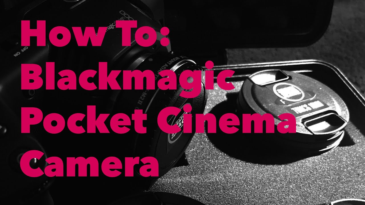 Blackmagic Pocket Cinema Camera Quickstart Tutorial