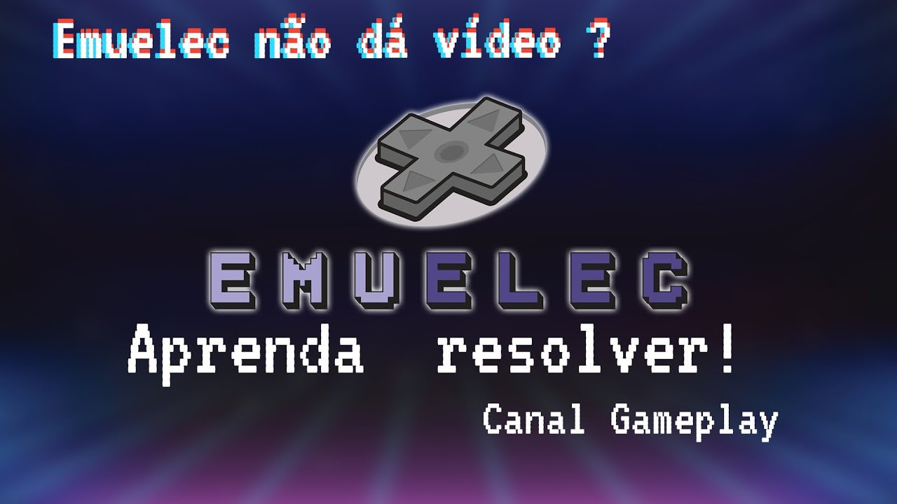 Emuelec não dá vídeo? | Aprenda resolver!