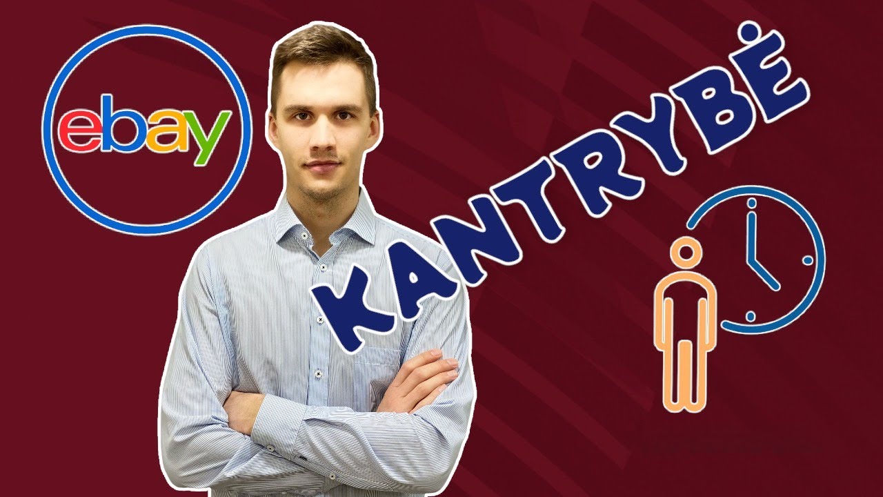 Kantrybė - būtinas elementas prekiaujant eBay platformoj | #eBay 108