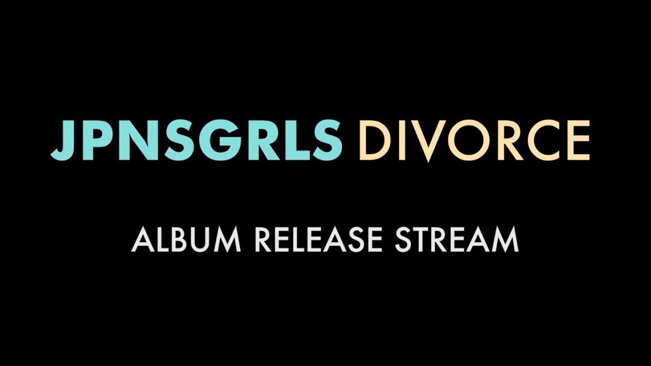 JPNSGRLS - Divorce - Full Album Release Live Stream